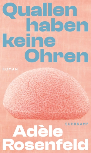 Rosenfeld, Adèle. Quallen haben keine Ohren - Roman | Ein kraftvoll poetischer Tauchgang in die Welt der Gehörlosen. Suhrkamp Verlag AG, 2023.