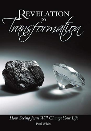 White, Paul. Revelation to Transformation - How Seeing Jesus Will Change Your Life. Author Solutions Inc, 2011.