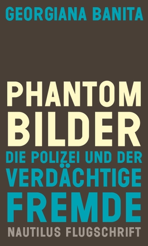 Banita, Georgiana. Phantombilder - Die Polizei und der verdächtige Fremde. Edition Nautilus, 2023.