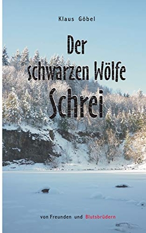 Göbel, Klaus. Der schwarzen Wölfe Schrei - Von Freunden und Blutsbrüdern. Books on Demand, 2016.