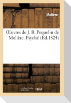 Oeuvres de J. B. Poquelin de Molière. Psyche. Les Femmes Savantes.