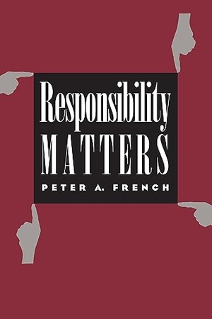 French, Peter A.. Responsibility Matters. University Press Of Kansas, 1992.