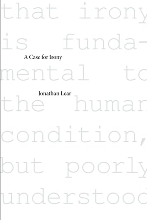 Lear, Jonathan. Case for Irony. Grolier Club, 2014.