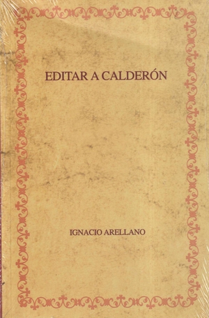 Arellano Ayuso, Ignacio. Editar a Calderón : hacia una edición crítica de las comedias completas. Iberoamericana Editorial Vervuert, S.L., 2007.