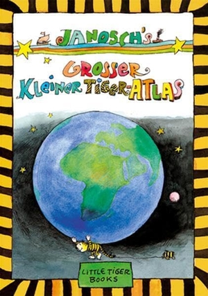 Janosch. Janosch's Großer Kleiner Tiger-Atlas. Little Tiger, 2008.