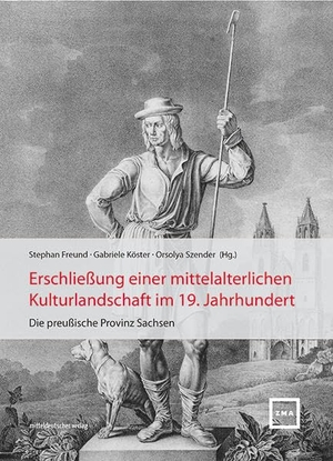Freund, Stephan / Gabriele Köster et al (Hrsg.). Erschließung einer mittelalterlichen Kulturlandschaft im 19. Jahrhundert - Die preußische Provinz Sachsen. Mitteldeutscher Verlag, 2026.