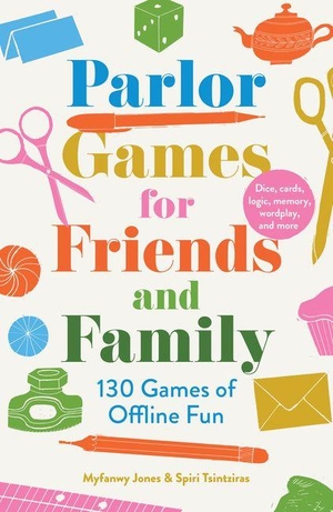 Jones, Myfanwy / Spiri Tsintziras. Parlor Games for Friends and Family - 130 Games of Offline Fun. Scribe Publications Pty Ltd, 2026.