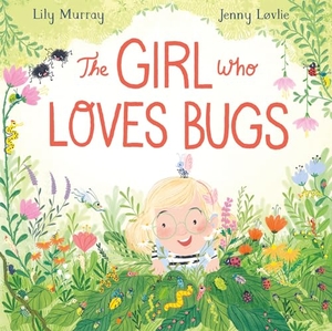 Murray, Lily. The Girl Who Loves Bugs. Candlewick Press (MA), 2024.