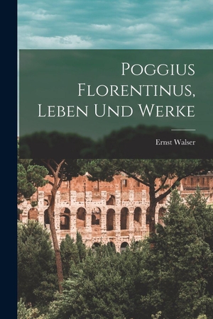 Walser. Poggius Florentinus, Leben Und Werke. Hutson Street Press, 2022.