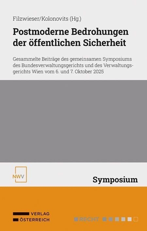 Filzwieser, Christian / Dieter Kolonovits (Hrsg.). Postmoderne Bedrohungen der öffentlichen Sicherheit - Gesammelte Beiträge des gemeinsamen Symposiums des Bundesverwaltungsgerichts und des Verwaltungsgerichts Wien vom 6. und 7. Oktober 2025. Verlag Österreich GmbH, 2026.