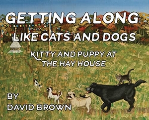 Brown, David. Getting Along Like Cats And Dogs - Kitty And Puppy At The Hay House. IngramSpark, 2022.