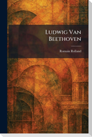 Ludwig Van Beethoven