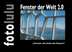 Fotolulu. Fenster der Welt 2.0 - "Fenster, die Seele des Hauses". Books on Demand, 2019.