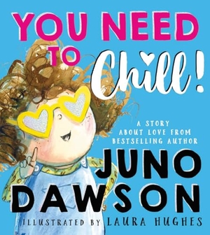 Dawson, Juno. You Need to Chill. HarperCollins Publishers, 2022.