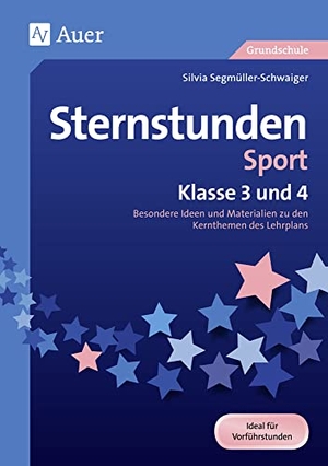 Segmüller-Schwaiger, Silvia. Sternstunden Sport - Klasse 3 und 4 - Besondere Ideen und Materialien zu den Kernthemen des Lehrplans. Auer Verlag i.d.AAP LW, 2017.