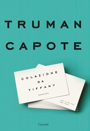 Capote, Truman. Colazione da Tiffany. Garzanti, 2024.