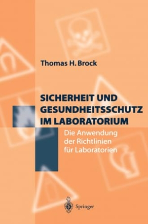 Brock, Thomas H.. Sicherheit und Gesundheitsschutz im Laboratorium - Die Anwendung der Richtlinien für Laboratorien. Springer Berlin Heidelberg, 2012.
