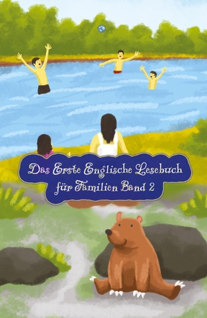 Brant, Adelina. Das Erste Englische Lesebuch für Familien (farbig illustrierte Ausgabe, Band 2) - Stufe A2 Zweisprachig mit Englisch-deutscher Übersetzung. Audiolego, 2022.
