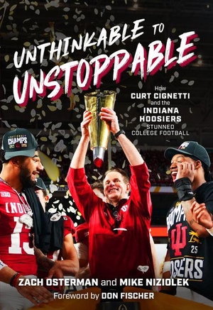 Osterman, Zach / Mike Niziolek. Unthinkable to Unstoppable - How Curt Cignetti and the Indiana Hoosiers Stunned College Football. Triumph Books (IL), 2026.