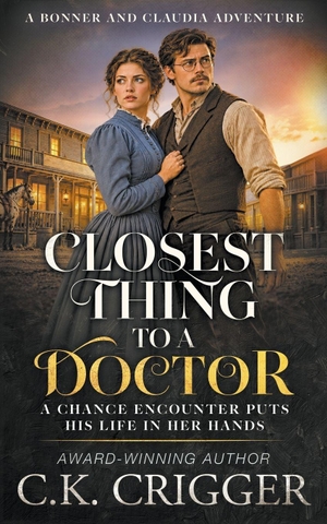 Crigger, C K. Closest Thing to a Doctor - A Western Mystery and Frontier Romance. Wolfpack Publishing LLC, 2026.