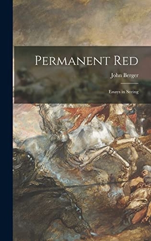 Berger, John. Permanent Red; Essays in Seeing. Creative Media Partners, LLC, 2021.