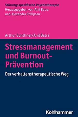 Günthner, Arthur / Anil Batra. Stressmanagement und Burnout-Prävention - Der verhaltenstherapeutische Weg. Kohlhammer W., 2022.