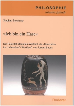 Stockmar, Stephan. "Ich bin ein Hase" - Die Polarität Männlich-Weiblich als "Generator" im Lebenslauf / Werlauf von Joseph Beuys. Roderer, Susanne, 2025.