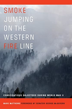 Matthews, Mark. Smoke Jumping on the Western Fire Line - Conscientious Objectors During World War II. University of Oklahoma Press, 2022.