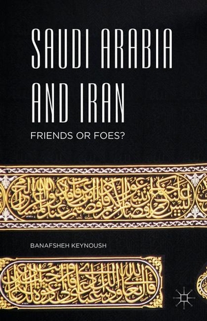 Keynoush, Banafsheh. Saudi Arabia and Iran - Friends or Foes?. Palgrave Macmillan US, 2016.