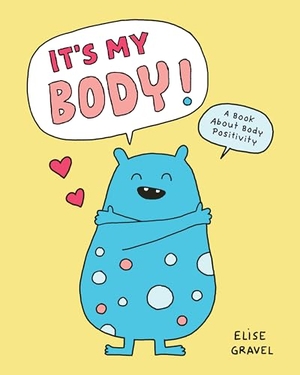 Gravel, Elise. It's My Body! - A Book about Body Positivity. Chronicle Books, 2026.