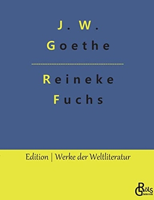 Goethe, Johann Wolfgang von. Reineke Fuchs. Gröls Verlag, 2022.