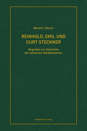 Ulbrich, Bernd&nbspG.. Reinhold, Emil und Curt Steckner - Biografien zur Geschichte der halleschen Handelskammer. Mitteldeutscher Verlag, 2026.