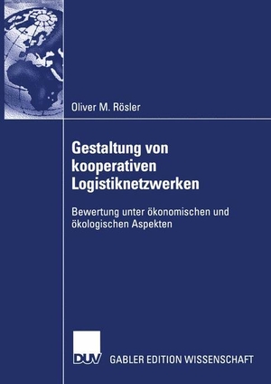 Rösler, Oliver. Gestaltung von kooperativen Logistiknetzwerken - Bewertung unter ökonomischen und ökologischen Aspekten. Deutscher Universitätsverlag, 2003.