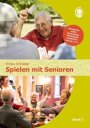 Schneider, Annika. Spielen mit Senioren (Band 2) - Bewegungsspiele, Sinnesspiele, Würfelspiele, Gedächtnistraining u.v.m.. Singliesel GmbH, 2021.