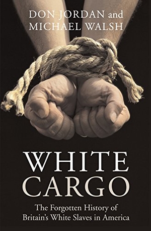 Jordan, Don / Michael Walsh. White Cargo - The Forgotten History of Britain's White Slaves in America. New York University Press, 2008.