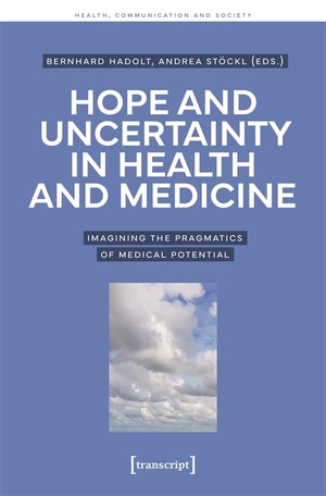 Hadolt, Bernhard / Andrea Stöckl (Hrsg.). Hope and Uncertainty in Health and Medicine - Imagining the Pragmatics of Medical Potential. Transcript Verlag, 2024.