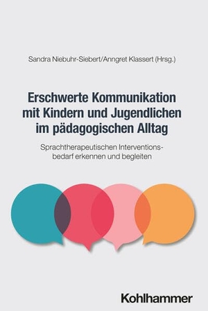 Niebuhr-Siebert, Sandra / Annegret Klassert (Hrsg.). Erschwerte Kommunikation mit Kindern und Jugendlichen im pädagogischen Alltag - Sprachtherapeutischen Interventionsbedarf erkennen und begleiten. Kohlhammer W., 2026.