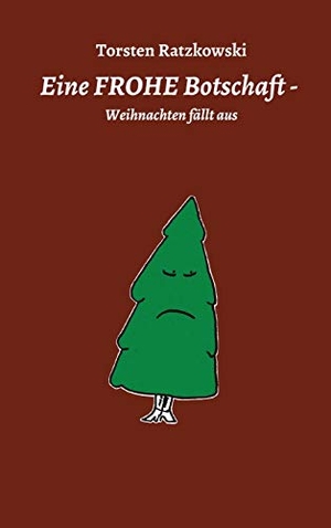 Ratzkowski, Torsten. Eine FROHE Botschaft - Weihnachten fällt aus. tredition, 2020.