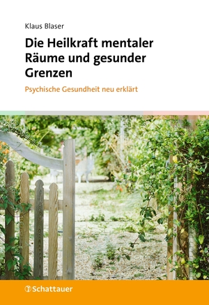 Blaser, Klaus. Die Heilkraft mentaler Räume und gesunder Grenzen - Psychische Gesundheit neu erklärt. SCHATTAUER, 2026.