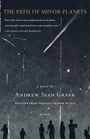 Greer, Andrew Sean. The Path of Minor Planets. St. Martins Press-3PL, 2002.