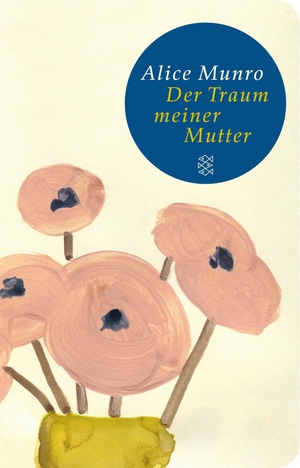 Munro, Alice. Der Traum meiner Mutter - Erzählungen. FISCHER Taschenbuch, 2014.