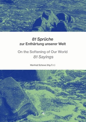 Schewe, Manfred (Hrsg.). 81 Sprüche zur Enthärtung unserer Welt - On the Softening of Our World 81 Sayings. Schibri-Verlag, 2021.