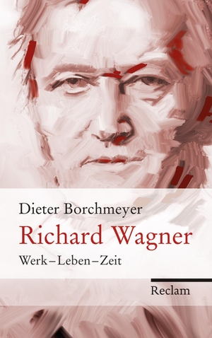 Dieter Borchmeyer. Richard Wagner - Werk – Leben – Zeit. Reclam, Philipp, 2013.