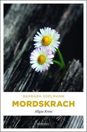 Edelmann, Barbara. Mordskrach - Allgäu Krimi. Emons Verlag, 2019.