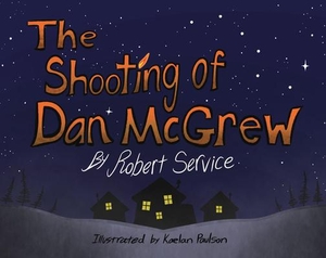 Service, Robert. The Shooting of Dan McGrew. TODD COMMUNICATIONS, 2020.