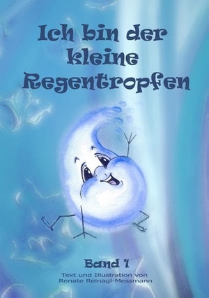 Reinagl-Messmann, Renate. Ich bin der kleine Regentropfen. Books on Demand, 2015.