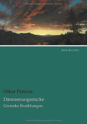 Panizza, Oskar. Dämmerungsstücke - Groteske Erzählungen. dearbooks, 2021.