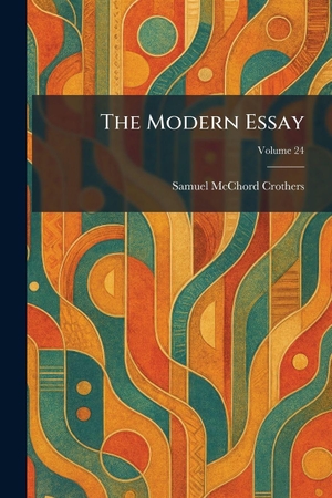 Crothers, Samuel Mcchord. The Modern Essay. Tradd Street Press, 2026.