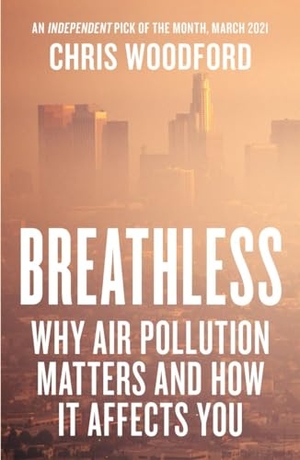 Woodford, Chris. Breathless - Why Air Pollution Matters - and How it Affects You. Icon Books, 2022.