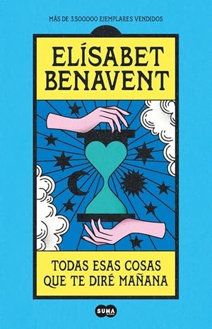 Benavent, Elisabet. Todas Esas Cosas Que Te Diré Mañana / Everything I'll Say to You Tomorrow. Prh Grupo Editorial, 2022.